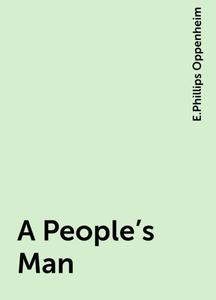 «A People's Man» by E. Phillips Oppenheim