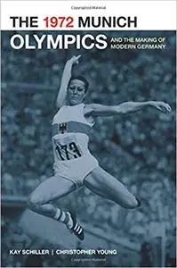 The 1972 Munich Olympics and the Making of Modern Germany