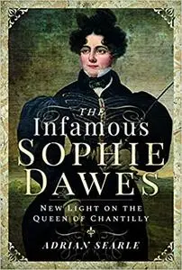 The Infamous Sophie Dawes: New Light on the Queen of Chantilly