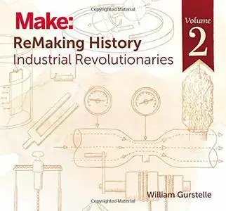 ReMaking History, Volume 2: Industrial Revolutionaries
