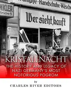 Kristallnacht: The History and Legacy of Nazi Germany’s Most Notorious Pogrom