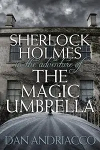 «Sherlock Holmes in The Adventure of The Magic Umbrella» by Dan Andriacco
