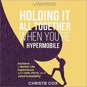 Holding It All Together when You're Hypermobile [Audiobook]