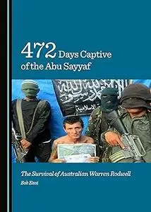 472 Days Captive of the Abu Sayyaf: The Survival of Australian Warren Rodwell