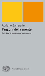 Adriano Zamperini - Prigioni della mente. Relazioni di oppressione e resistenza (2004)