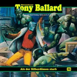 «Tony Ballard - Folge 25: Als der Silberdämon starb» by Thomas Birker,A.F. Morland