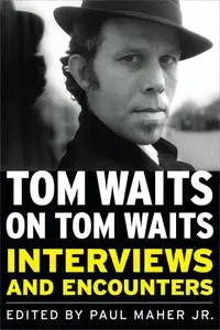 Tom Waits on Tom Waits: Interviews and Encounters