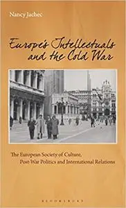 Europe's Intellectuals and the Cold War: The European Society of Culture, Post-War Politics and International Relations