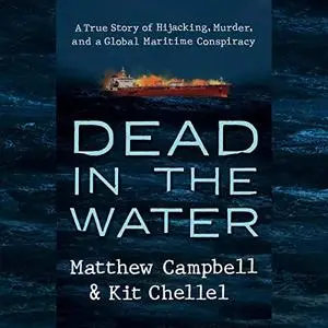 Dead in the Water: A True Story of Hijacking, Murder, and a Global Maritime Conspiracy [Audiobook]