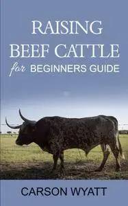 Raising Beef Cattle For Beginner's Guide