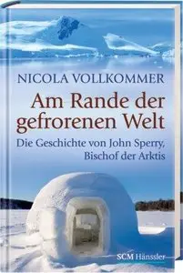 Am Rande der gefrorenen Welt: Die Geschichte von John Sperry, Bischof der Arktis, Auflage: 2