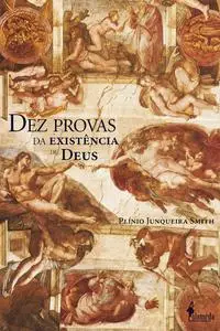 «Dez provas da existência de Deus, de Plínio Junqueira Smith» by Plínio Junqueira Smith