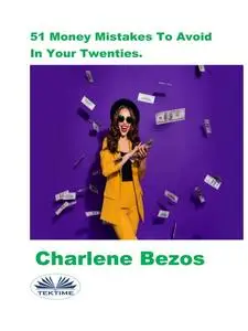 «51 Money Mistakes To Avoid In Your Twenties» by Charlene Bezos