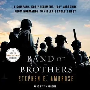 «Band of Brothers: E Company, 506th Regiment, 101st Airborne, from Normandy to Hitler's Eagle's Nest» by Stephen E. Ambr
