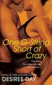 «One G-String Short of Crazy» by Desiree Day