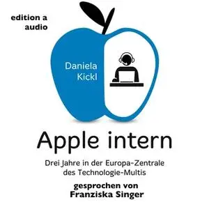 «Apple intern: Drei Jahre in der Europazentrale des Technologie-Multis» by Daniela Kickl