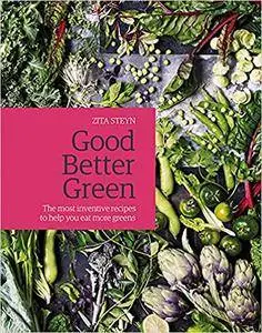 Good Better Green: The Most Inventive Recipes to Help You Eat More Greens