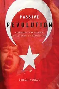 Passive Revolution: Absorbing the Islamic Challenge to Capitalism