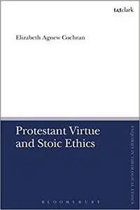 Protestant Virtue and Stoic Ethics