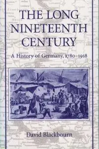 The Long Nineteenth Century: A History of Germany, 1780-1918 (Repost)