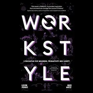 Workstyle: Be Well. Work Better. Do Good aka A Revolution for Wellbeing, Productivity and Society [Audiobook]