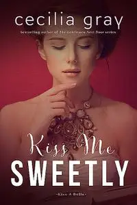 «Kiss Me Sweetly» by Cecilia Gray