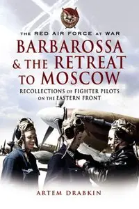 Barbarossa & the Retreat to Moscow: Recollections of Fighter Pilots on the Eastern Front