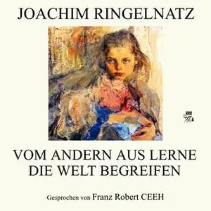 «Vom andern aus lerne die Welt begreifen» by Joachim Ringelnatz