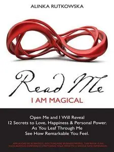 Read Me - I Am Magical: Open Me and I Will Reveal 12 Secrets to Love, Happiness & Personal Power (Repost)