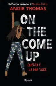 Angie Thomas - On the come up. Questa è la mia voce