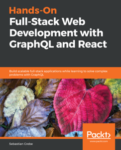 Hands-On Full-Stack Web Development with GraphQL and React [Repost]
