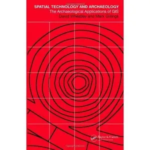 Spatial Technology and Archaeology: The Archaeological Applications of GIS