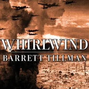 «Whirlwind: The Air War Against Japan 1942-1945» by Barrett Tillman