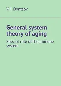 «General system theory of aging. Special role of the immune system» by V.I. Dontsov