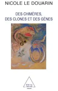 Nicole Le Douarin, "Des chimères, des clones et des gènes"