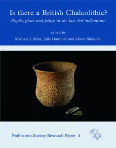 «Is There a British Chalcolithic» by Alison Sheridan, Julie Gardiner, Michael Allen