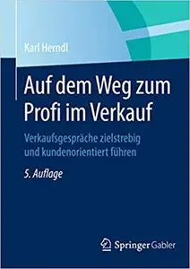 Auf dem Weg zum Profi im Verkauf: Verkaufsgespräche zielstrebig und kundenorientiert führen