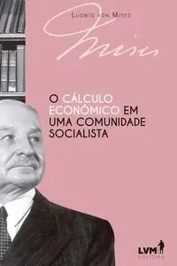 «O cálculo econômico em uma comunidade socialista» by Ludwig von Mises