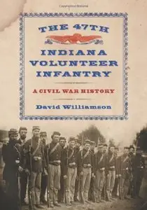 The 47th Indiana Volunteer Infantry: A Civil War History