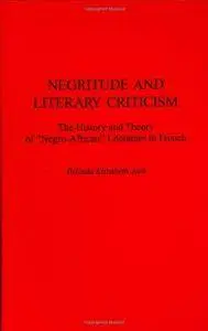 Negritude and Literary Criticism: The History and Theory of "Negro-African" Literature in French