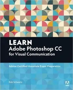 Learn Adobe Photoshop CC for Visual Communication: Adobe Certified Associate Exam Preparation (Repost)