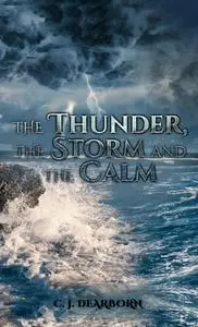 «Thunder, the Storm and the Calm» by C.J. Dearborn