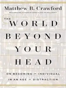 The World Beyond Your Head: On Becoming an Individual in an Age of Distraction