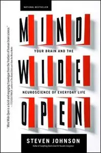 «Mind Wide Open: Your Brain and the Neuroscience of Everyday Life» by Steven Johnson