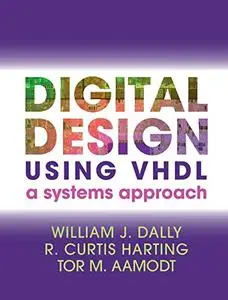 Digital Design Using VHDL: A Systems Approach