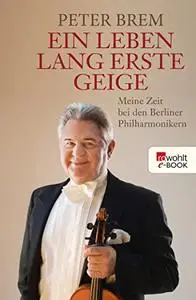 Ein Leben lang erste Geige: Meine Zeit bei den Berliner Philharmonikern