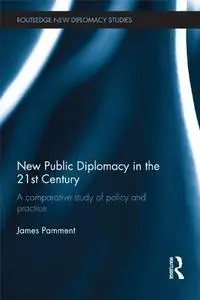 New Public Diplomacy in the 21st Century: A Comparative Study of Policy and Practice