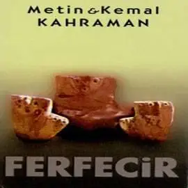 Metin - Kemal Kahraman - Ferfecir