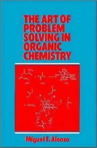 The Art of Problem Solving in Organic Chemistry