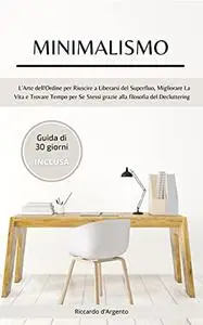 Minimalismo: L'arte dell'Ordine per Riuscire a Liberarsi dal Superfluo